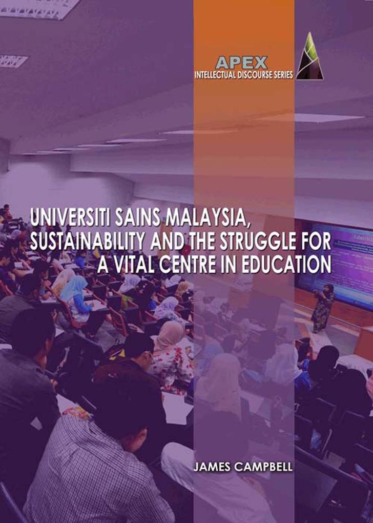 Universiti Sains Malaysia Sustainability and the Struggle for a Vital Centre in Education