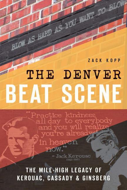 The Denver Beat Scene: The Mile-High Legacy of Kerouac Cassady & Ginsberg