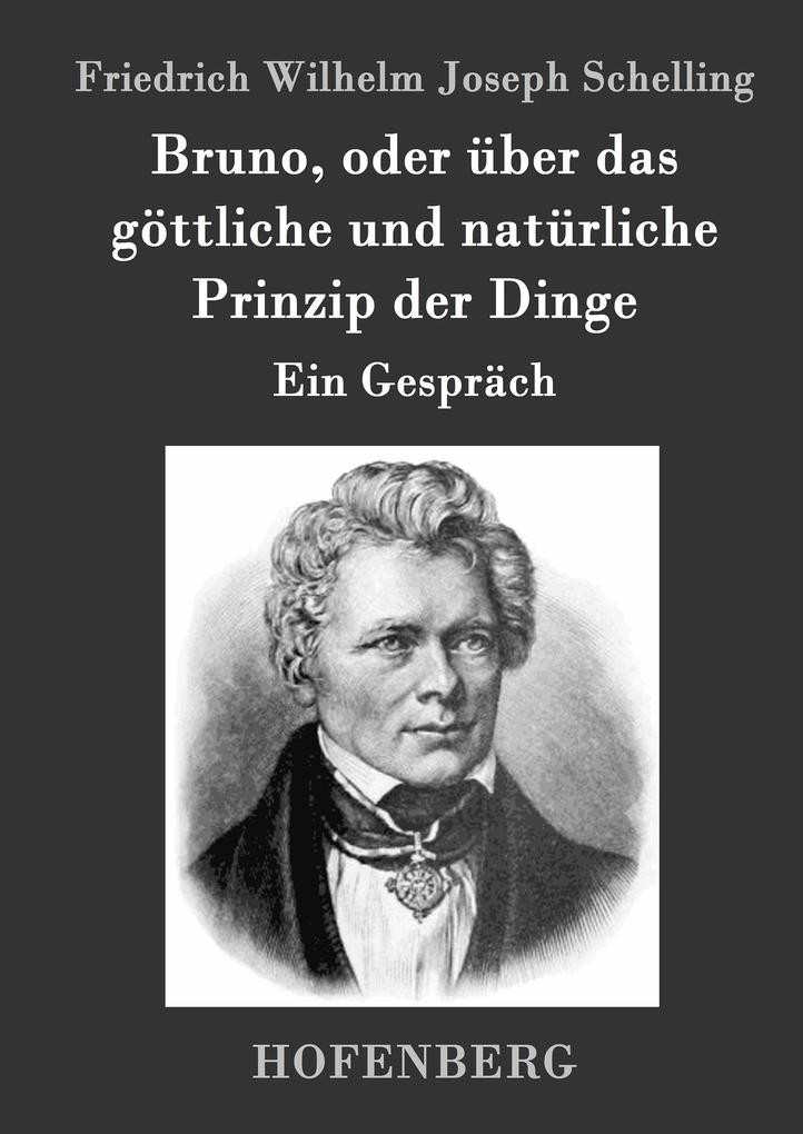Bruno oder über das göttliche und natürliche Prinzip der Dinge - Friedrich Wilhelm Joseph Schelling