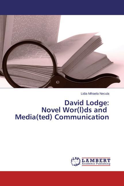 David Lodge: Novel Wor(l)ds and Media(ted) Communication