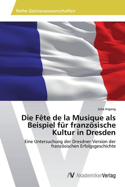 Die Fête de la Musique als Beispiel für französische Kultur in Dresden