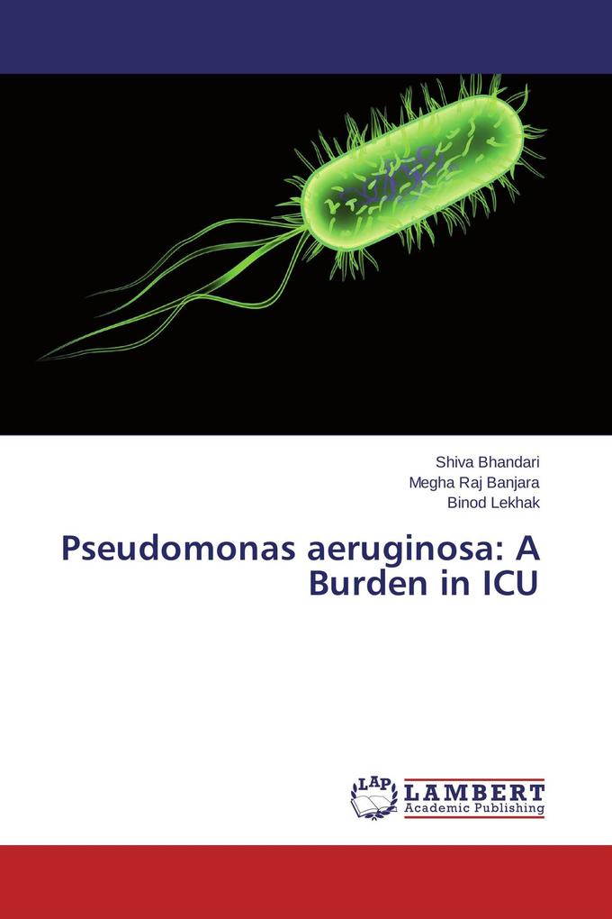 Pseudomonas aeruginosa: A Burden in ICU
