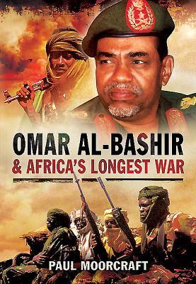 Omar Al-Bashir and Africa's Longest War - Paul Moorcraft