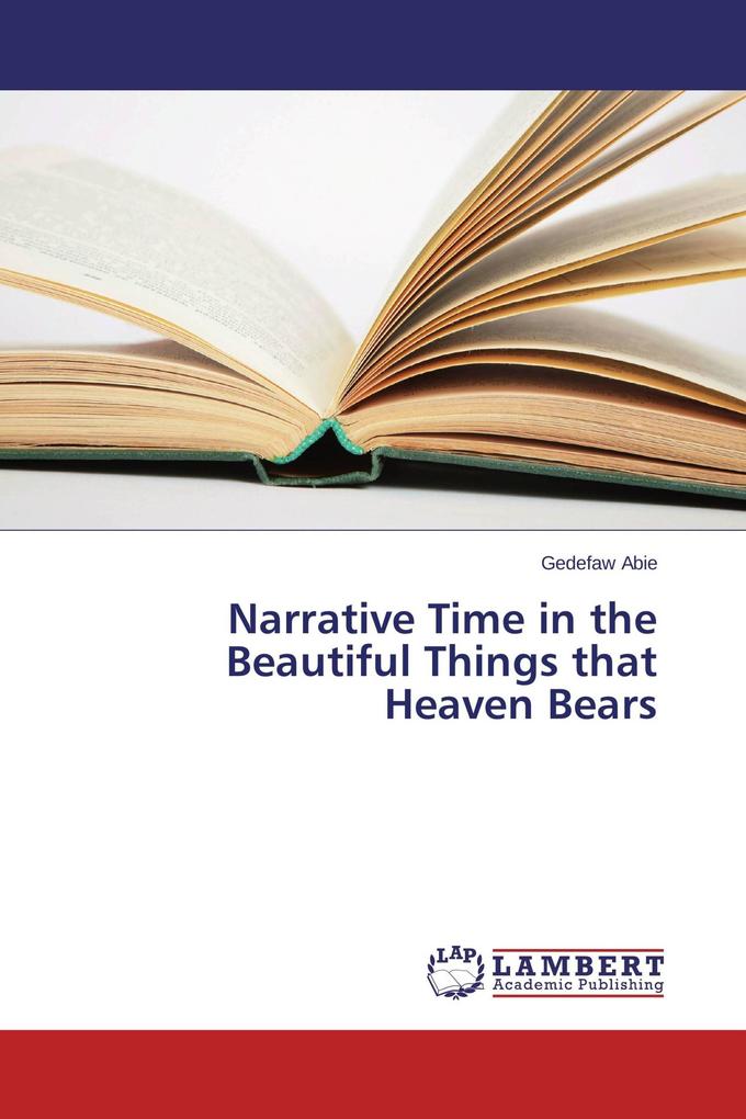 Narrative Time in the Beautiful Things that Heaven Bears