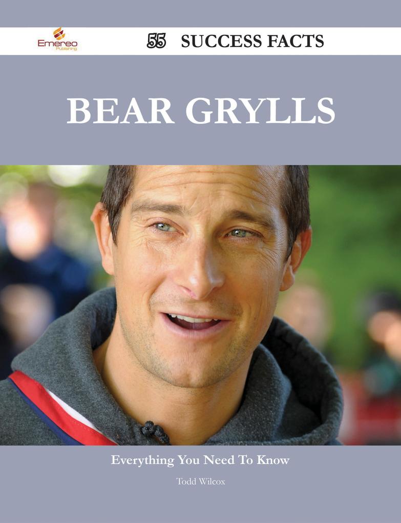 Bear Grylls 55 Success Facts - Everything you need to know about Bear Grylls