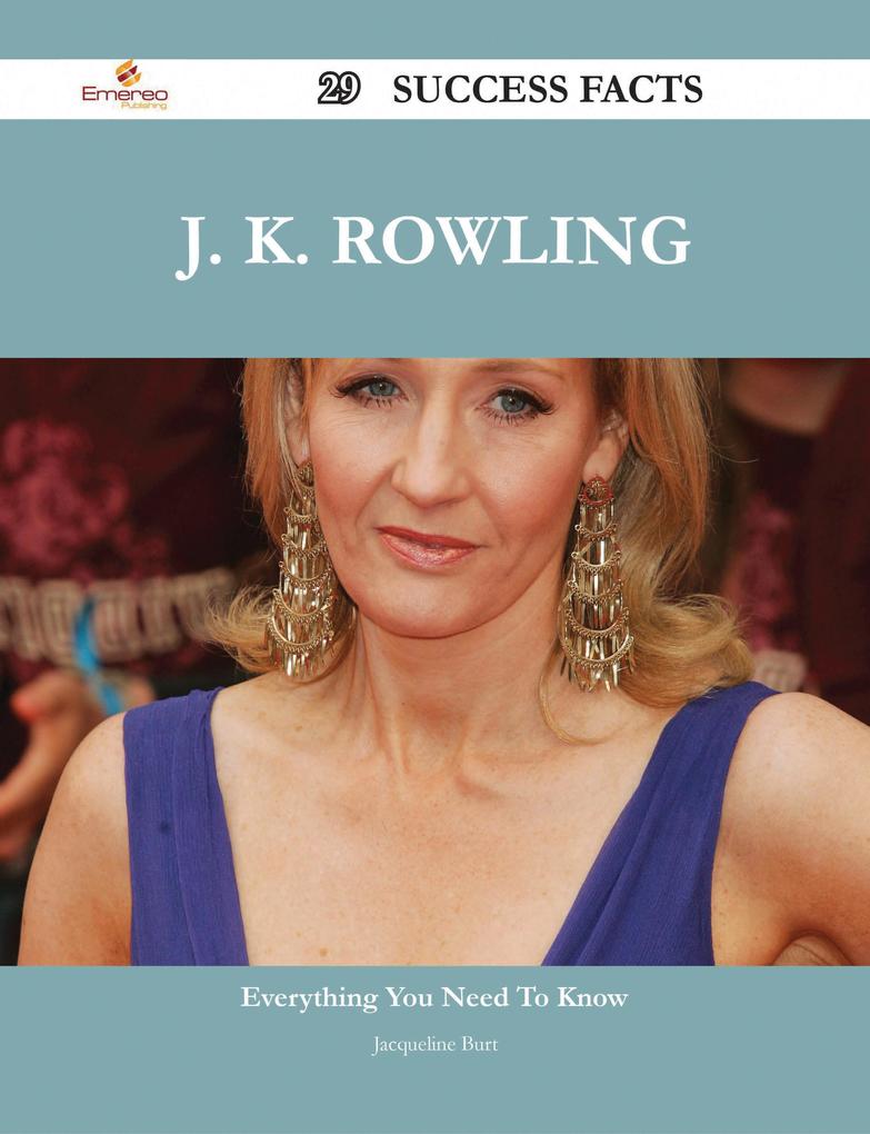 J. K. Rowling 29 Success Facts - Everything you need to know about J. K. Rowling