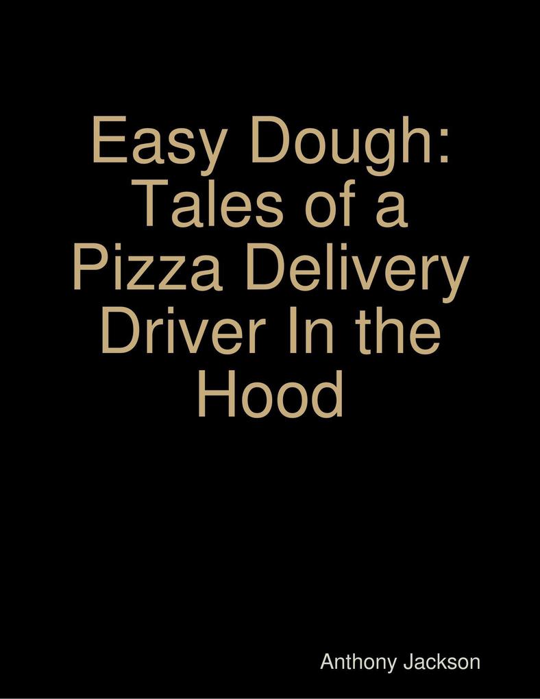Easy Dough: Tales of a Pizza Delivery Driver In the Hood