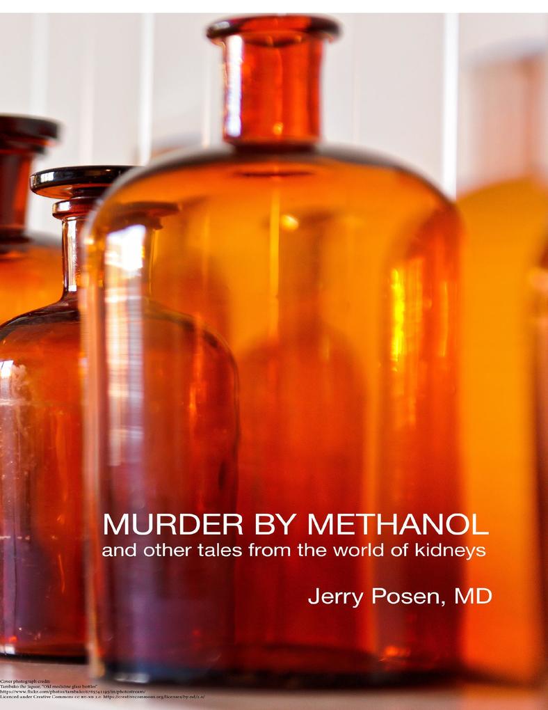 Murder By Methanol and Other Tales from the World of Kidneys