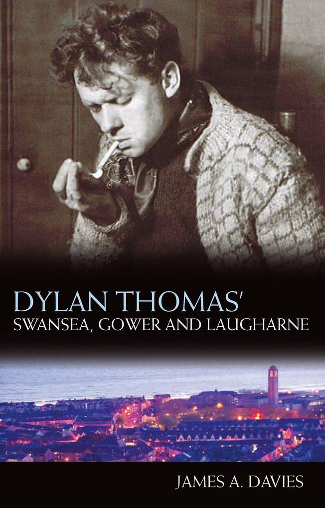 Dylan Thomas‘s Swansea Gower and Laugharne