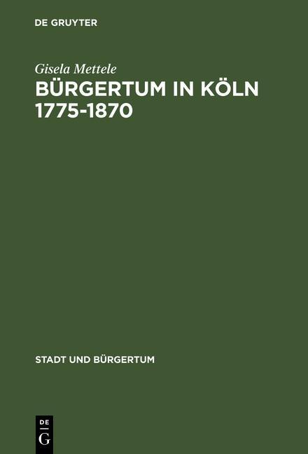 Bürgertum in Köln 1775-1870 - Gisela Mettele