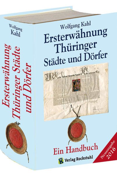 Ersterwähnung Thüringer Städte und Dörfer - Ein Handbuch - Ausgabe 2016 - Wolfgang Kahl