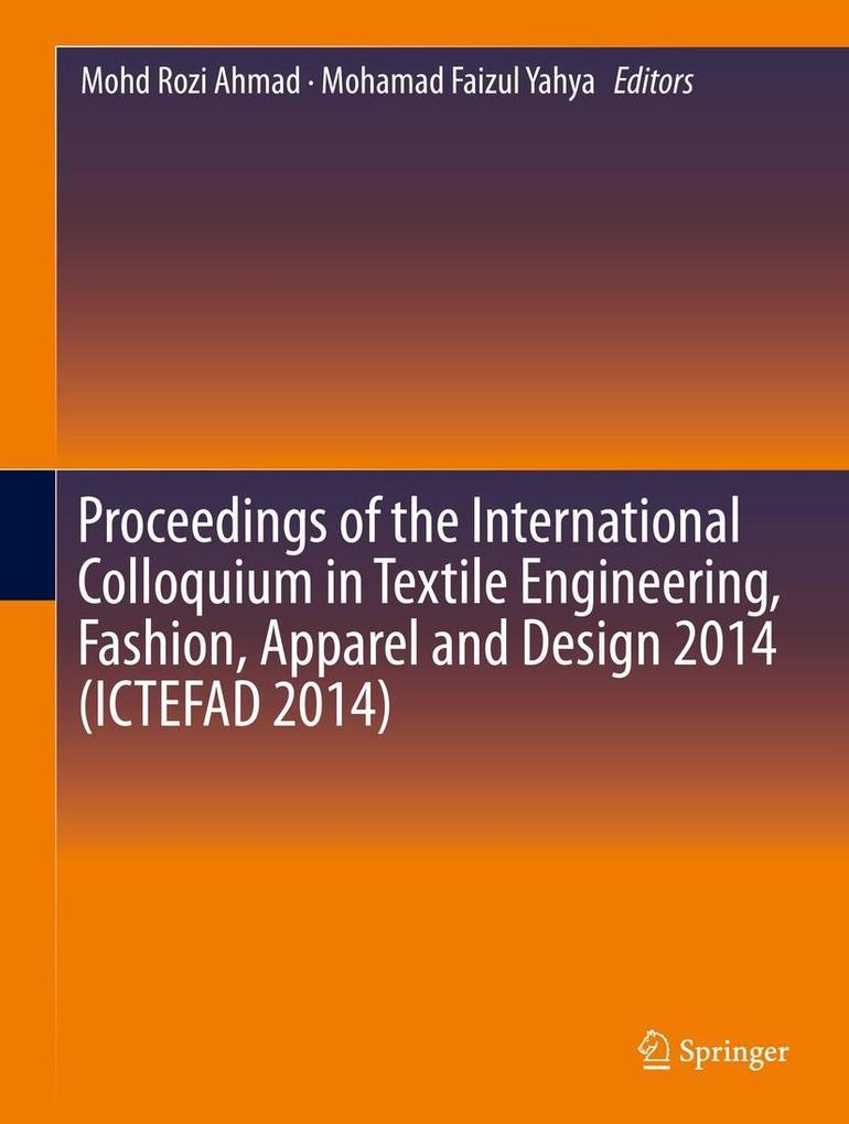 Proceedings of the International Colloquium in Textile Engineering Fashion Apparel and  2014 (ICTEFAD 2014)