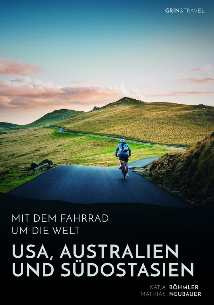 Mit dem Fahrrad um die Welt: USA Australien und Südostasien