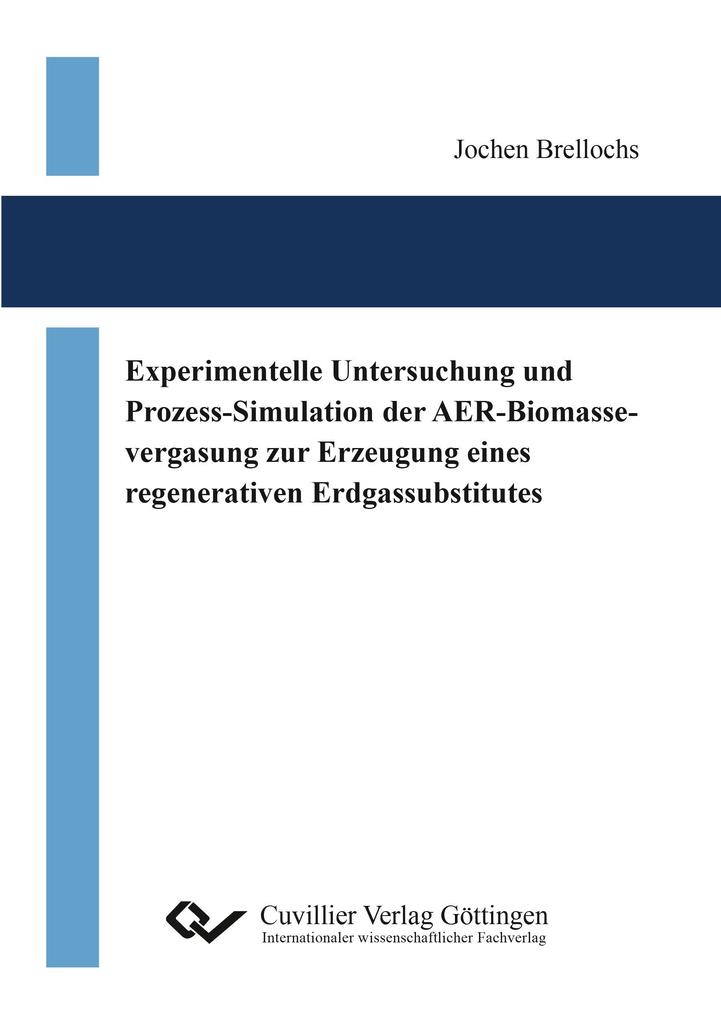 Experimentelle Untersuchung und Prozess-Simulation der AER-Biomassevergasung zur Erzeugung eines regenerativen Erdgassubstitutes