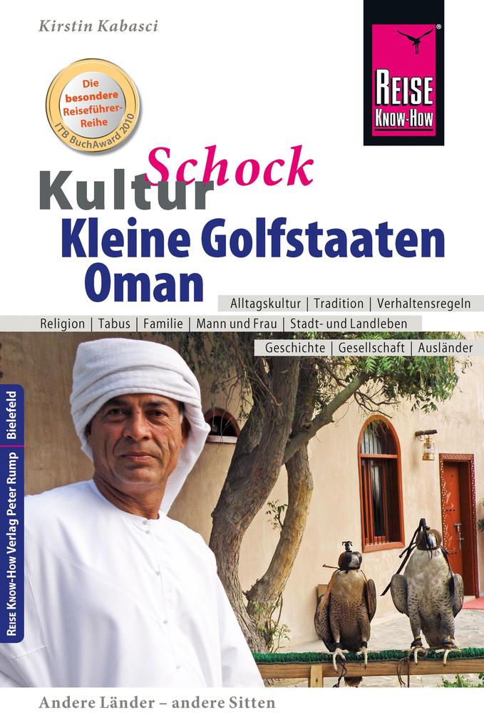Reise Know-How KulturSchock Kleine Golfstaaten und Oman: Qatar Bahrain Oman und Vereinigte Arabische Emirate