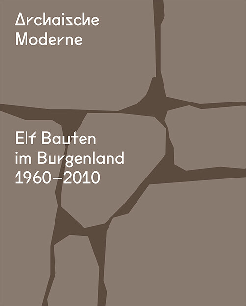 Archaische Moderne - Albert Kirchengast/ Norbert Lehner/ Otto Kapfinger/ Christian Reder