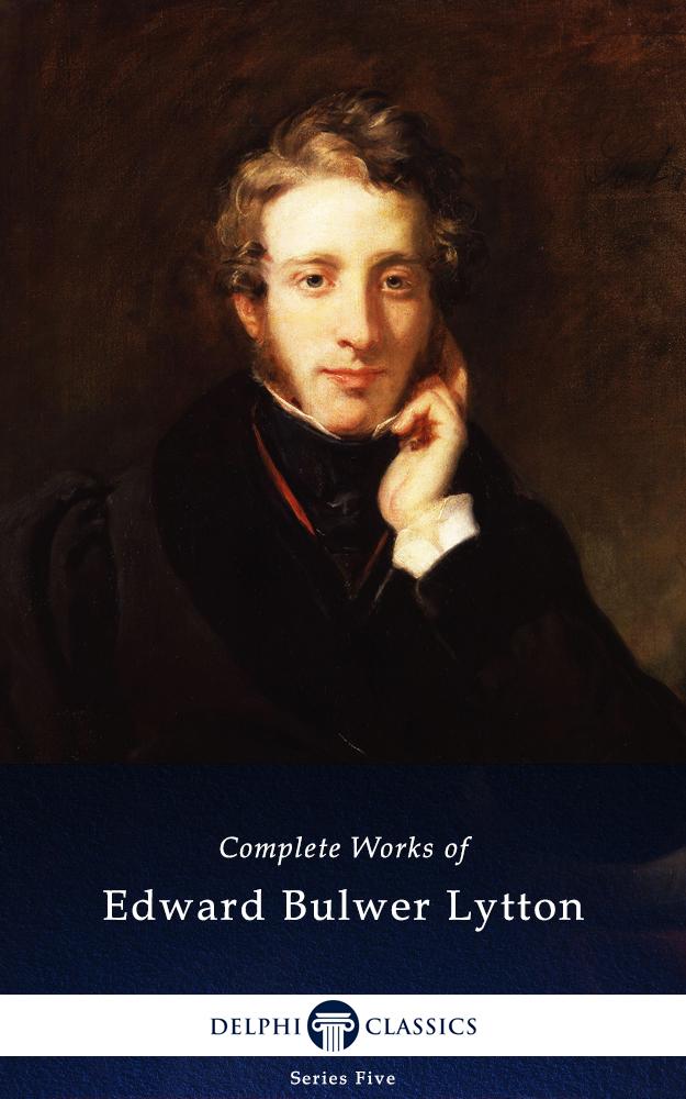 Delphi Complete Works of Edward Bulwer-Lytton (Illustrated)