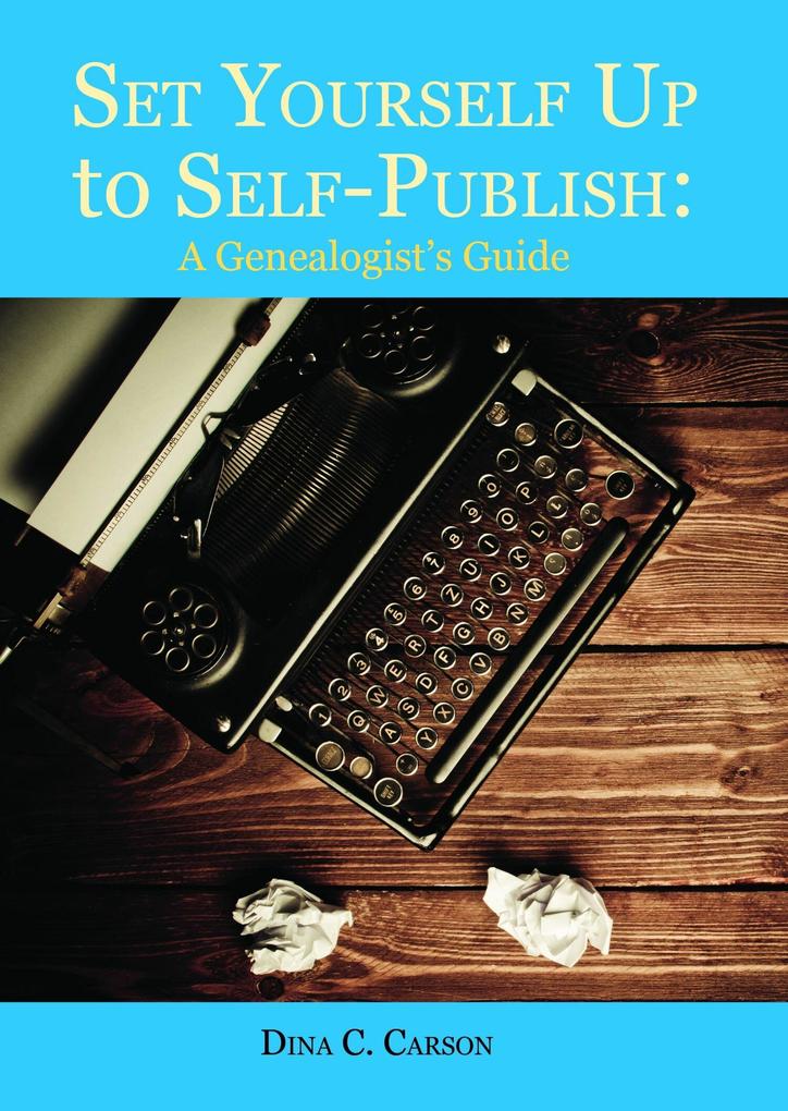 Set Yourself Up to Self-Publish: A Genealogist‘s Guide