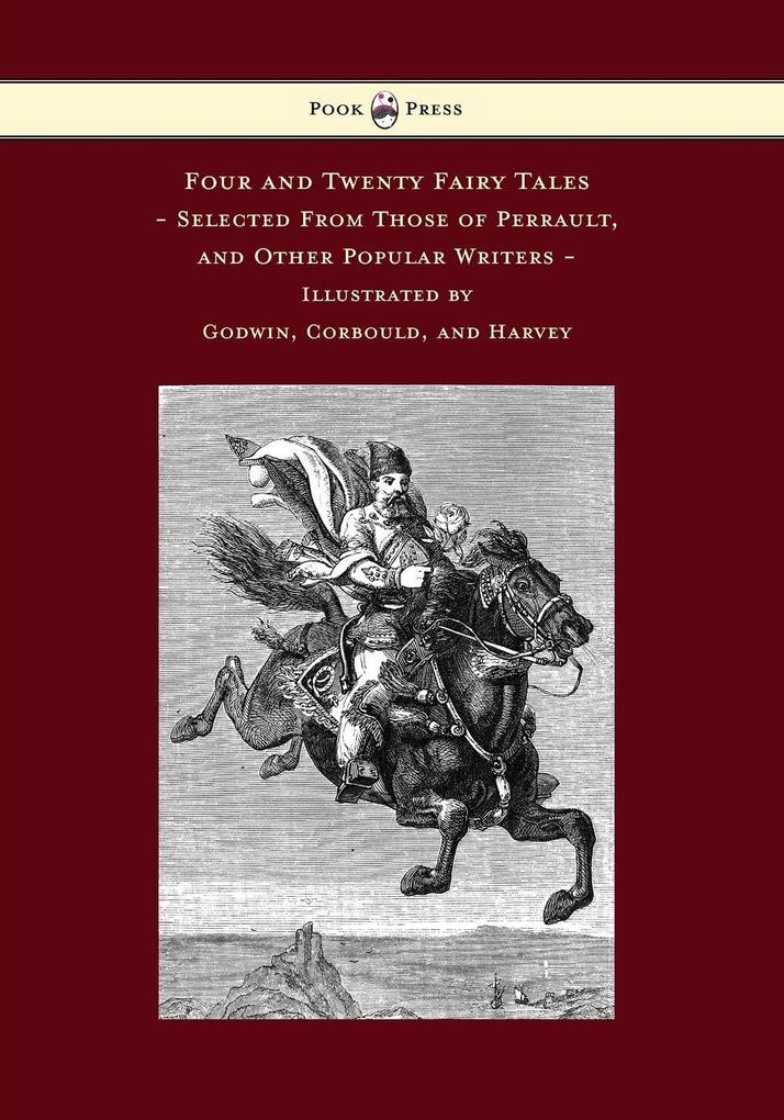 Four and Twenty Fairy Tales Selected From Those of Perrault and Other Popular Writers - Illustrated by Godwin Corbould and Harvey