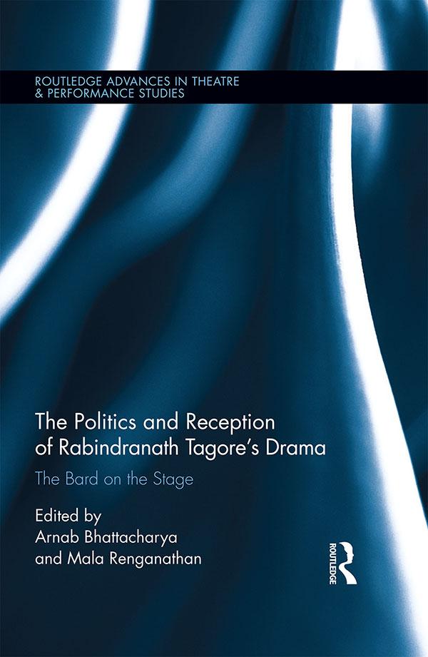 The Politics and Reception of Rabindranath Tagore‘s Drama
