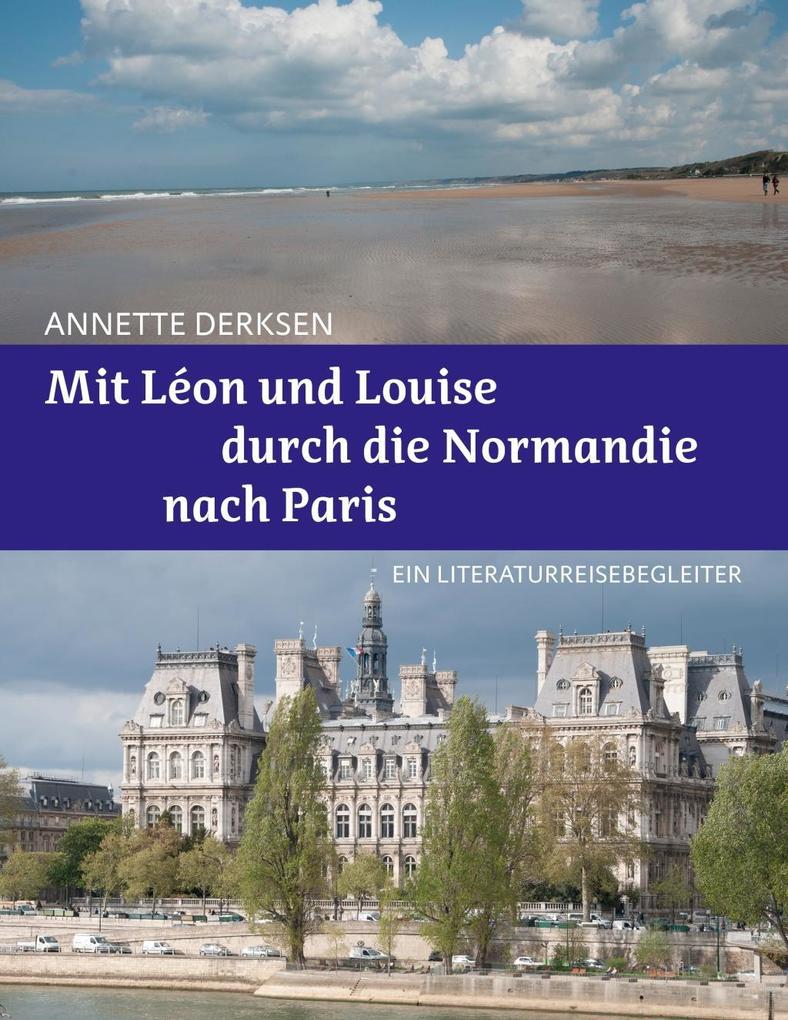 Mit Léon und Louise durch die Normandie nach Paris - Ein Literaturreisebegleiter