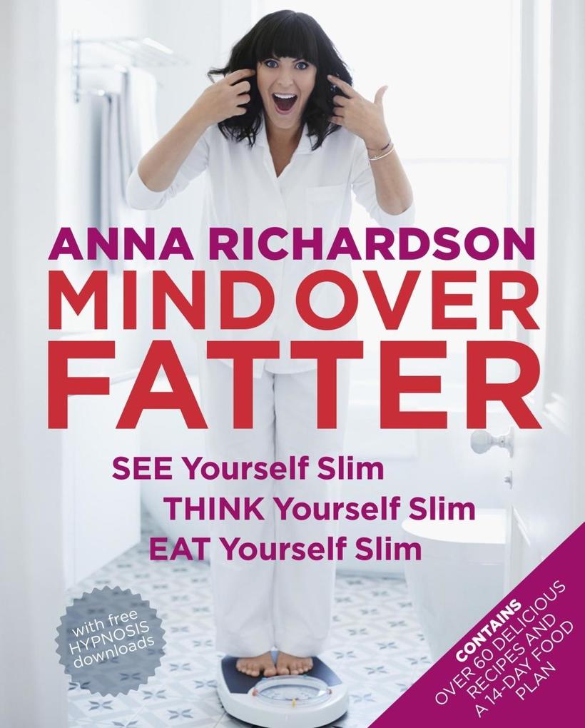 Mind Over Fatter: See Yourself Slim Think Yourself Slim Eat Yourself Slim