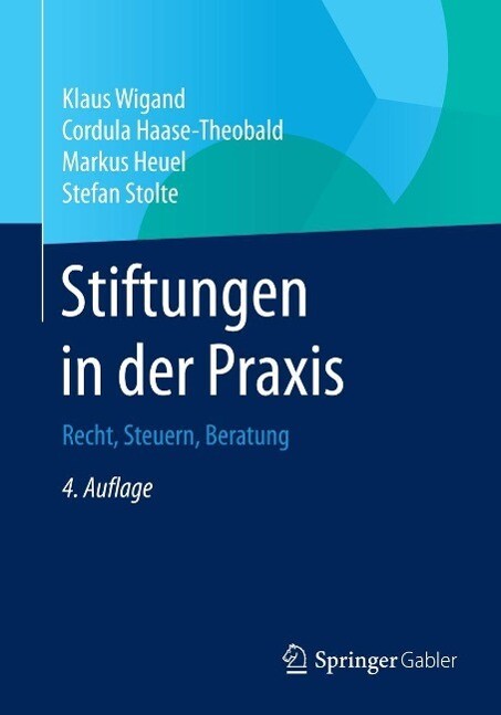 Stiftungen in der Praxis - Klaus Wigand/ Cordula Haase-Theobald/ Markus Heuel/ Stefan Stolte