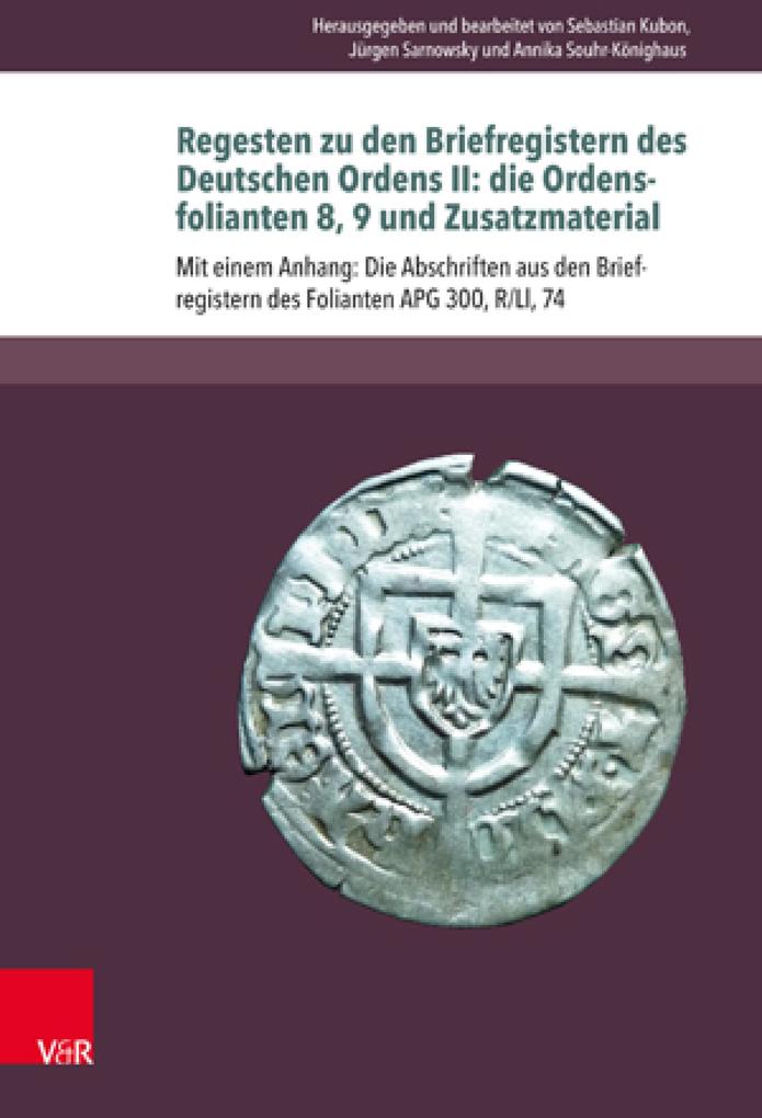 Regesten zu den Briefregistern des Deutschen Ordens II: die Ordensfolianten 8 9 und Zusatzmaterial