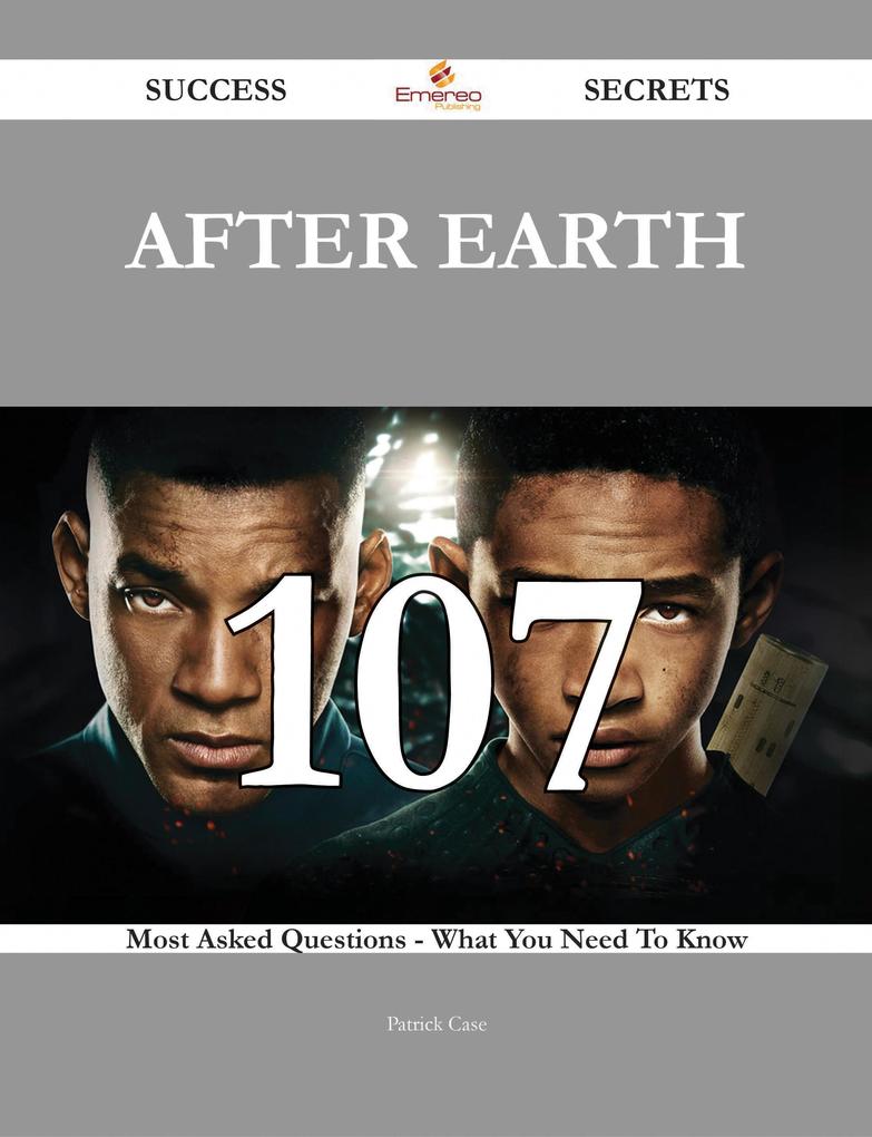 After Earth 107 Success Secrets - 107 Most Asked Questions On After Earth - What You Need To Know