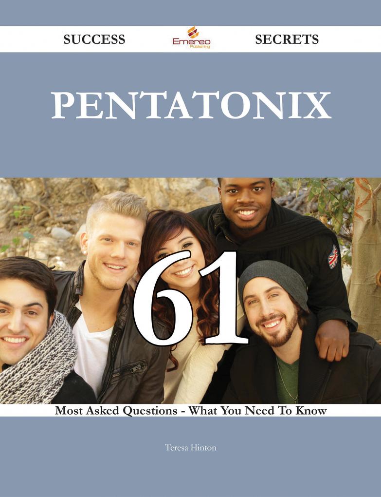 Pentatonix 61 Success Secrets - 61 Most Asked Questions On Pentatonix - What You Need To Know
