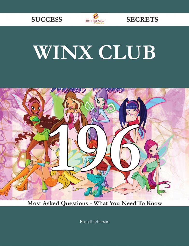 Winx Club 196 Success Secrets - 196 Most Asked Questions On Winx Club - What You Need To Know