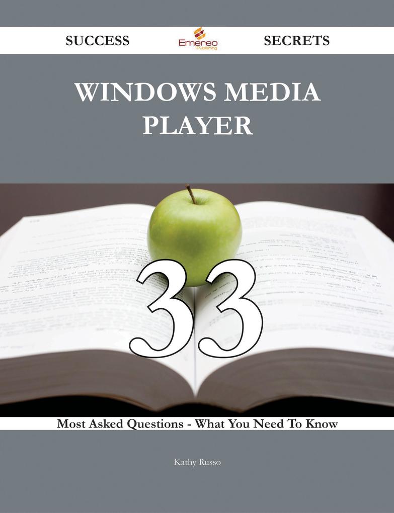 Windows Media Player 33 Success Secrets - 33 Most Asked Questions On Windows Media Player - What You Need To Know