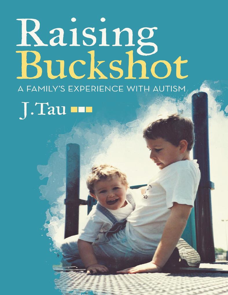 Raising Buckshot: A Family‘s Experience With Autism