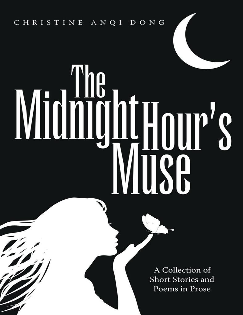 The Midnight Hour‘s Muse: A Collection of Short Stories and Poems In Prose