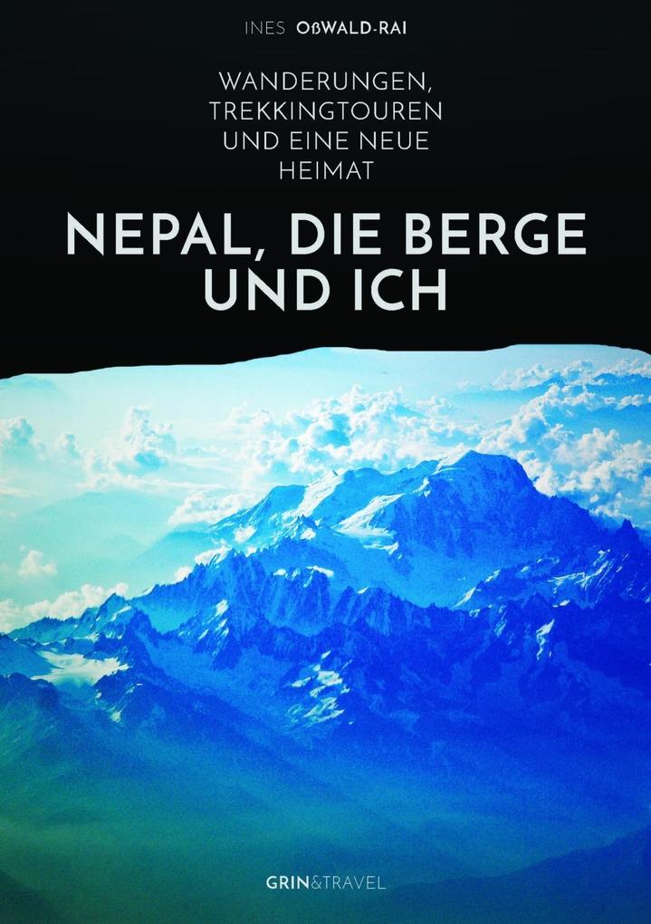 Nepal die Berge und ich. Wanderungen Trekkingtouren und eine neue Heimat