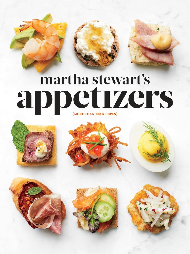 Martha Stewart‘s Appetizers: 200 Recipes for Dips Spreads Snacks Small Plates and Other Delicious Hors D‘ Oeuvres Plus 30 Cocktails: A Cookboo