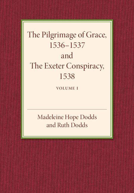 The Pilgrimage of Grace 1536-1537 and the Exeter Conspiracy 1538