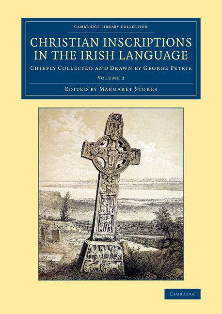 Christian Inscriptions in the Irish Language - Volume 2
