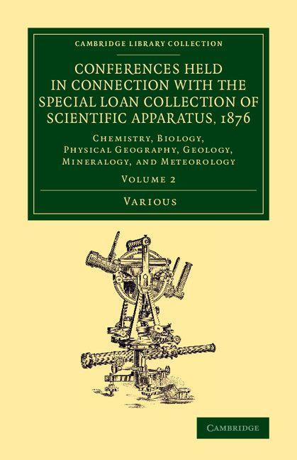 Conferences Held in Connection with the Special Loan Collection of Scientific Apparatus 1876 - Volume 2