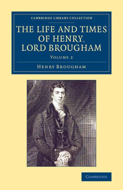 The Life and Times of Henry Lord Brougham - Volume 2