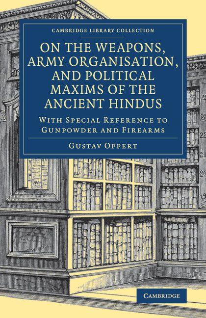 On the Weapons Army Organisation and Political Maxims of the Ancient Hindus