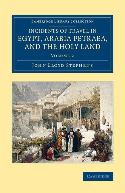 Incidents of Travel in Egypt Arabia Petraea and the Holy Land - Volume 2