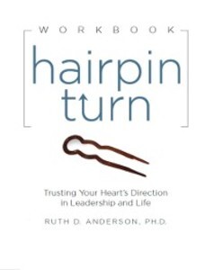 Hairpin Turn Workbook: Trusting Your Heart's Direction in Leadership and Life - Ph. D. Ruth Anderson