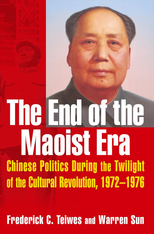 The End of the Maoist Era: Chinese Politics During the Twilight of the Cultural Revolution 1972-1976