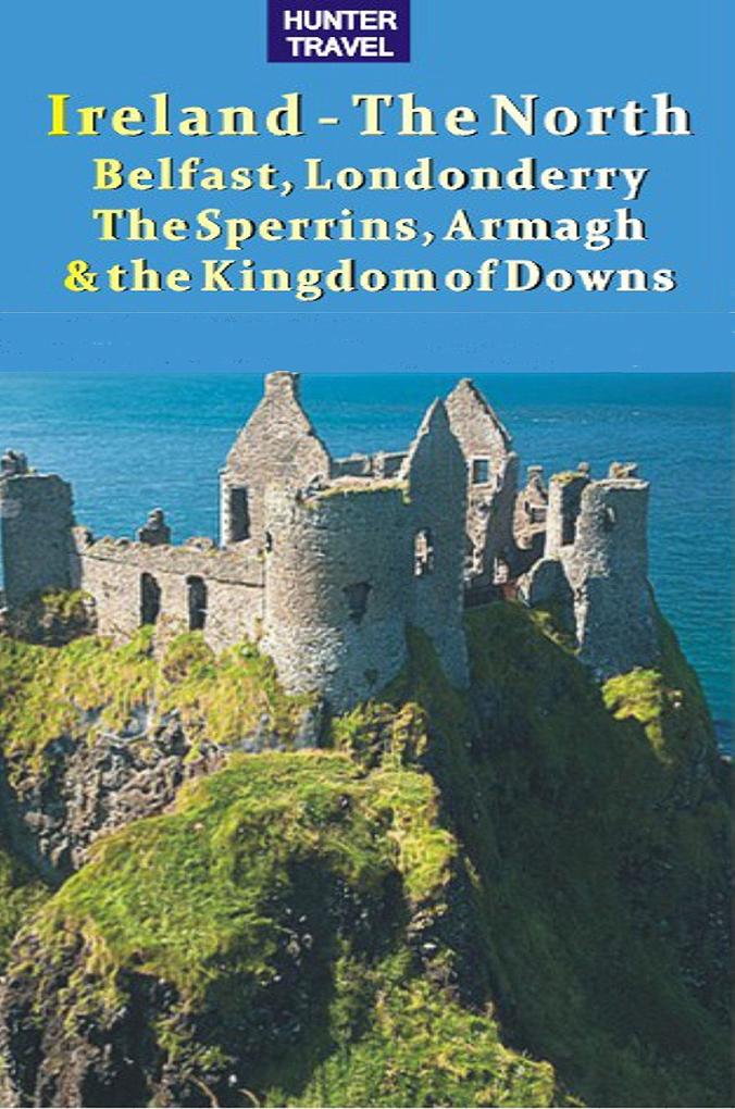 Ireland - The North: Belfast Londonderry The Sperrins Armagh & the Kingdoms of Down