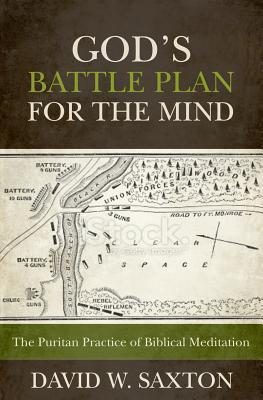God‘s Battle Plan for the Mind: The Puritan Practice of Biblical Meditation