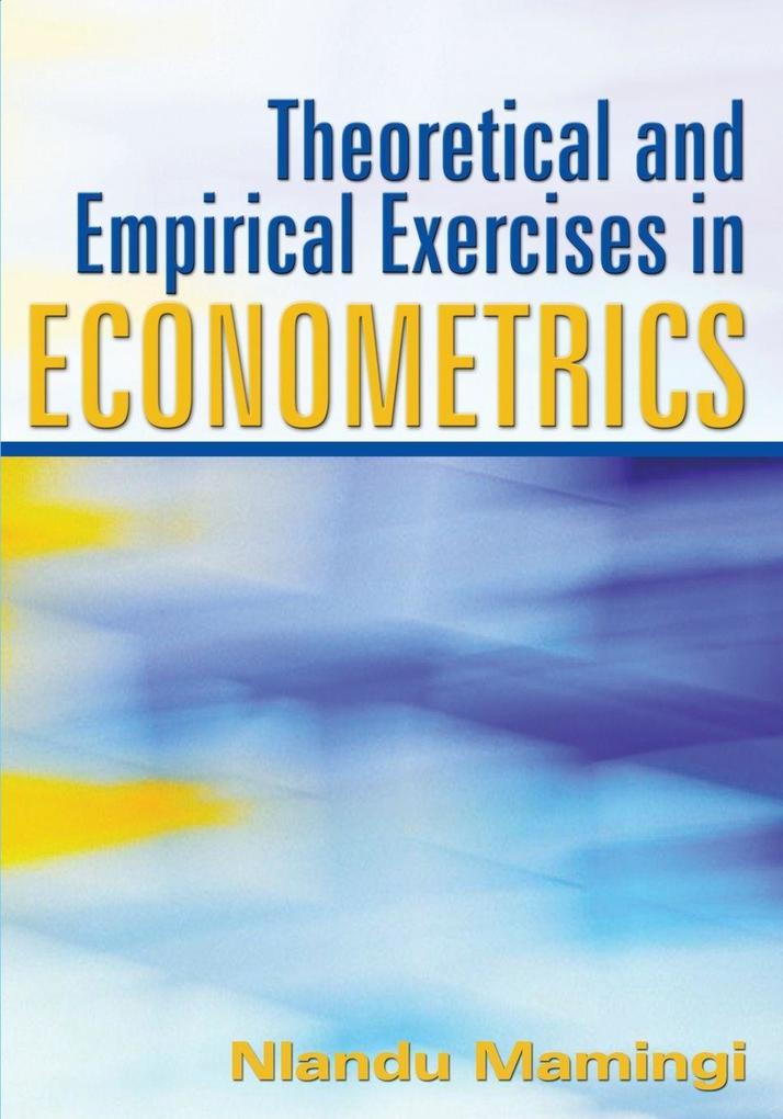 Theoretical and Empirical Exercises in Econometrics
