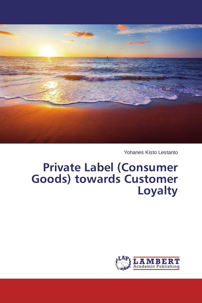 Private Label (Consumer Goods) towards Customer Loyalty