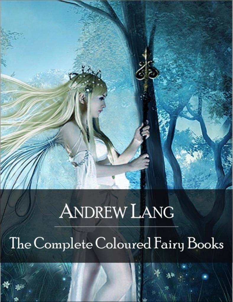 The Complete Coloured Fairy Books: Blue Red Green Yellow Pink Grey Violet Crimson Brown Orange Olive Lilac Rose Fairy Book - Hundreds of Beautifull Fairy Tales - Little Red Riding Hood Snowhite Beauty and the Beast and Many Many More