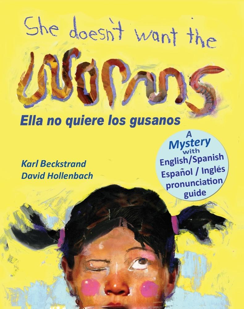 She Doesn‘t Want the Worms! Ella no quiere los gusanos: A Mystery in English & Spanish